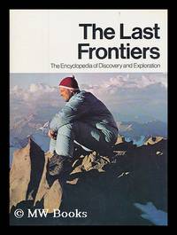 The Last Frontiers : the Encyclopedia of Discovery and Exploration