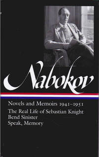 Vladimir Nabokov : Novels and Memoirs 1941-1951 : The Real Life of Sebastian Knight, Bend Sinister, Speak, Memory