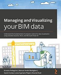 Managing and Visualizing Your BIM Data: Understand the fundamentals of computer science for data...