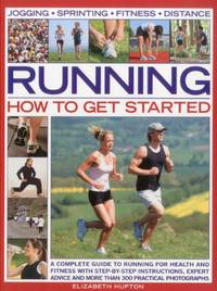 Running: How to Get Started: A Complete Guide to Running for Health and Fitness with Step-by-step...