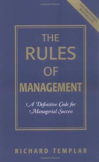 Rules of Management, The: A Definitive Code for Managerial Success