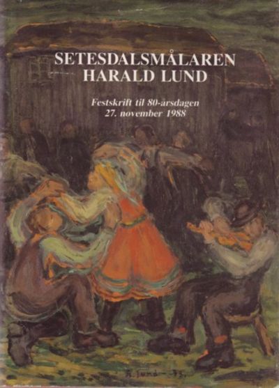 Setesdalsmålaren Harald Lund. Festskrift til…