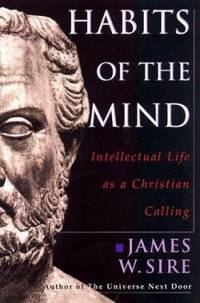 Habits of the Mind : Intellectual Life as a Christian Calling