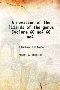 A revision of the lizards of the genus Cyclura Volume 60 no4 1916 de T Barbour,G K Noble - 2017