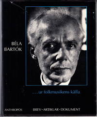 BARTOK, Béla. ...ur folkmusikens källa. Brev, artiklar, dokument sammanställda av Jósef...