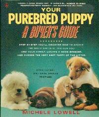 Your Purebred Puppy.  A Buyer&#039;s Guide by Lowell, Michele - 1991