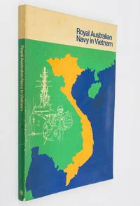 Navy in Vietnam. A record of the Royal Australian Navy in the Vietnam War 1965-1972 by FAIRFAX, Denis - 1980