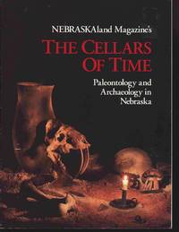 Nebraskaland Magazine&#039;s The Cellars Of Time. Paleontology And Archaeology  In Nebraska by Nebraskaland - 1994