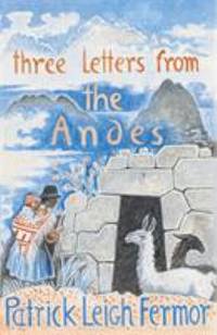 Three Letters from the Andes by Fermor, Patrick Leigh - 2005