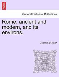 Rome, Ancient and Modern, and Its Environs. Volume II.