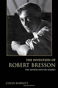 The Invention of Robert Bresson: The Auteur and His Market