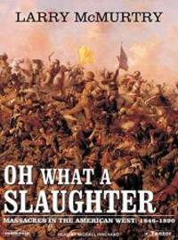 image of Oh What a Slaughter: Massacres in the American West: 1846--1890