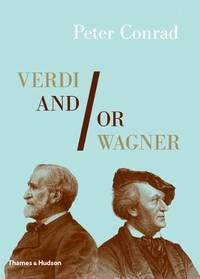 Verdi and/or Wagner: Two Men, Two Worlds, Two Centuries