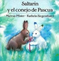 Saltarin y El Conejo de Pascua (Sp = Hopper&#039;s Easter Surprise by Siegenthaler, Katherine; Siegenthaler, K.; Pfister, Marcus - 1999