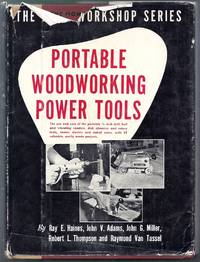 Portable Woodworking Power Tools. The Home Workshop Series by Haines, Ray E., et. al