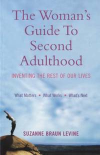 The Woman's Guide to Second Adulthood: Inventing the Rest of Our Lives