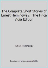 The Complete Short Stories of Ernest Hemingway:  The Finca Vigia Edition by Hemingway, Ernest - 1993