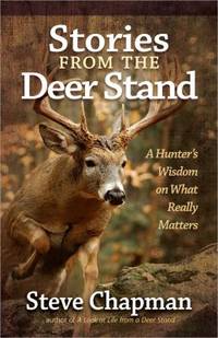 Stories from the Deer Stand : A Hunter's Wisdom on What Really Matters