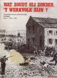 Wat zoudt gij zonder 't werkvolk zijn? Anderhalve eeuw arbeidersstrijd in België Deel 1: 1830 - 1966 by Jaak Brepoels - Paperback - 1977 - from Klondyke (SKU: 00254935)