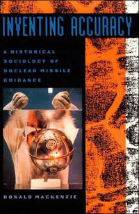 Inventing Accuracy: A Historical Sociology of Nuclear Missile Guidance