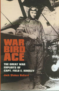 War Bird Ace: The Great War Exploits Of Capt. Field E. Kindley