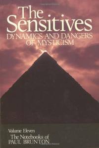 Notebooks: The Sensitive&#039;s Dynamics and Dangers of Mysticism Vol 11 (Notebooks of Paul Brunton): Sensitives - Dynamics and Dangers of Mysticism v. 11: Dynamics &amp; Dangers of Mysticism by Paul Brunton