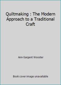 Quiltmaking : The Modern Approach to a Traditional Craft de Ann-Sargent Wooster - 1975