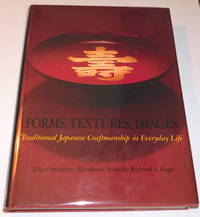 image of FORMS, TEXTURES, IMAGES: Traditional Japanese Craftsmanship in Everyday Life. A photo essay by Takeji Iwamiya / edited, with an introduction, by Mitsukuni Yoshida / with an appreciation by Richard L. Gage.