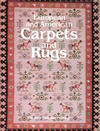 European and American Carpets and Rugs : a history of the hand-woven decorative floor coverings of Spain, France, Great Britain, Scandanavia, Belgium, Holland, Italy, The Balkans, Germany, Austria and early America....