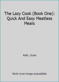 The Lazy Cook: Quick And Easy Meatless Meals