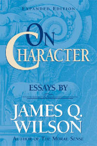 On Character: Essays by James Q. Wilson
