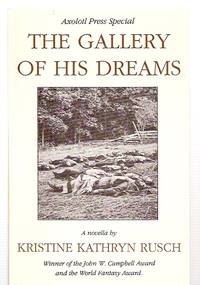 THE GALLERY OF HIS DREAMS [A NOVELLA] [AXOLOTL PRESS SPECIAL EDITION] by Rusch, Kristine Kathryn [introduction by Dean Wesley Smith] [limitation page artwork by George Barr] [photograph on the Dust Wrapper of the cloth-bound edition, and cover of the paper-bound edition, by Tim O'Sullivan] - 1991