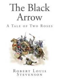 The Black Arrow: A Tale of Two Roses by Robert Louis Stevenson - 2013-12-30