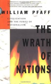The Wrath of Nations: Civilizations and the Furies of Nationalism: Civilization and the Furies of...