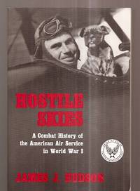 image of HOSTILE SKIES: A COMBAT HISTORY OF THE AMERICAN AIR SERVICE IN WORLD WAR I