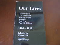 Our Lives: Excerpts From The Journals of Correspondence Between Otto Frik And His Siblings 1904 - 1922