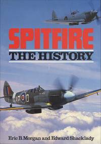 Spitfire: The History by Morgan, Eric B.; Shacklady, Edward - 1989