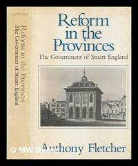 Reform in the provinces : the government of Stuart England / Anthony Fletcher