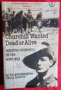 cover of Churchill Wanted Dead Or Alive. Winston Churchill in the Boer War by his Granddaughter.