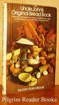 Uncle John&#039;s Original Bread Book, Recipes for Breads, Biscuits, Griddle  Cakes, Rolls, Crackers, Etc by Braue, John Rahn - 1965