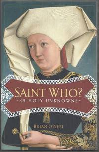 Saint Who? 39 Holy Unknowns by O&#39;Neel, Brian