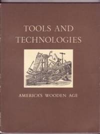 Tools and Technologies: America's Wooden Age by Kebabian, Paul B.; William C. Lipke - 1979