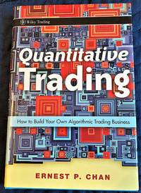 Quantitative Trading, How to Build Your Own Algorithmic Trading Business by Ernest P. Chan - 2009