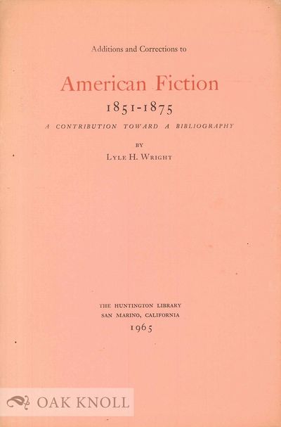 ADDITIONS AND CORRECTIONS TO AMERICAN FICTION, A CONTRIBUTION TOWARD A BIBLIOGRAPHY. 1851-1875