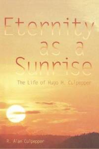 Eternity as a Sunrise : The Life of Hugo H. Culpepper