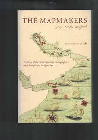 The Mapmakers : Story of the Great Pioneers in Cartography - from Antiquity to the Space Age