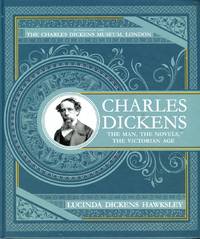 Charles Dickens: The Man, The Novels, The Victorian Age