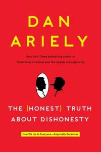 The (Honest) Truth about Dishonesty: How We Lie to Everyone-Especially Ourselves