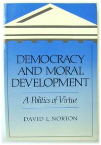 Democracy and Moral Development: A Politics of Virtue