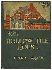 The Hollow-Tile House: A Book Wherein the Reader is Introduced to Hollow-Tile in the Making, is Told How it is Wrought into Houses and is Shown How These Houses Look and from What Foreign Ancestry Their Appearance is an Heritage. Its Key-Note is Tuned to the Concert-Pitch of Progress. [First Book Appearance of Rockwell Kent]